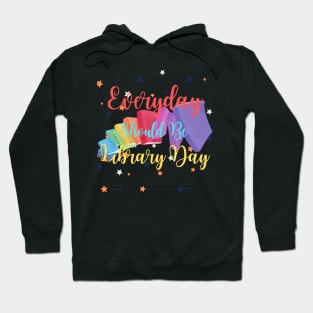 Everyday Should Be Library Day Hoodie